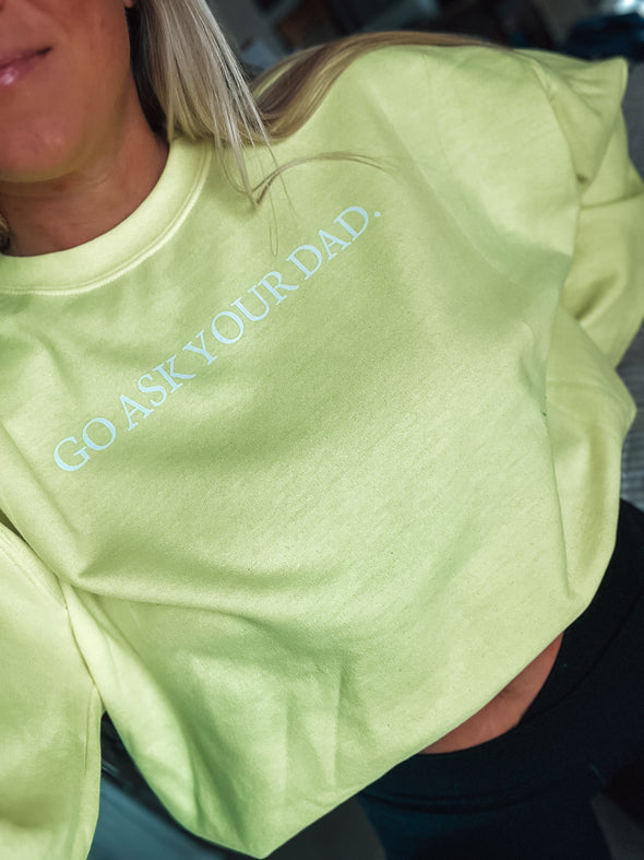 GO ASK YOUR DAD CREWNECK (NEON)