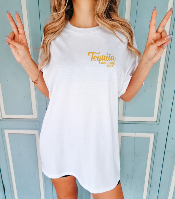 TEQUILA MADE ME TEE